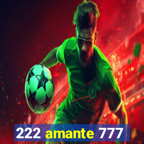 222 amante 777